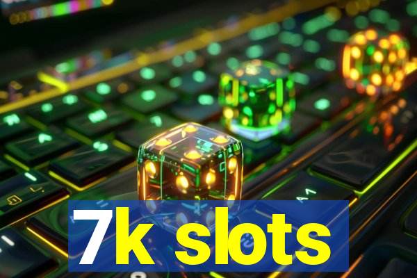 7k slots